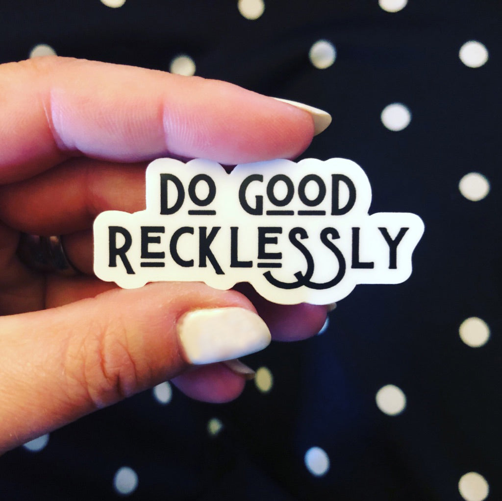 Do good recklessly sticker (pack of 3)