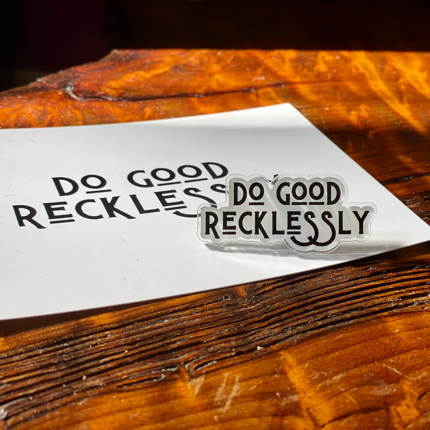 Do good recklessly pin